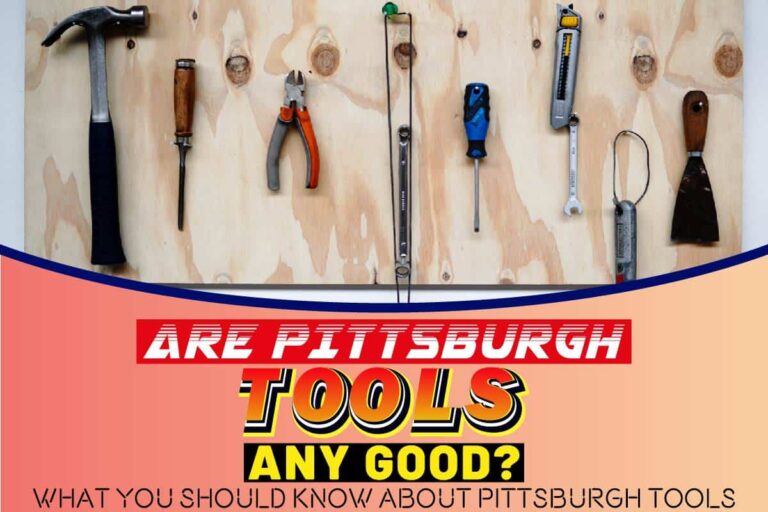 Are Pittsburgh Tools Any Good? What You Should Know About Pittsburgh Tools Johnny Holland