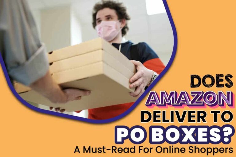 Does Amazon Deliver To PO Boxes? A MustRead For Online Shoppers