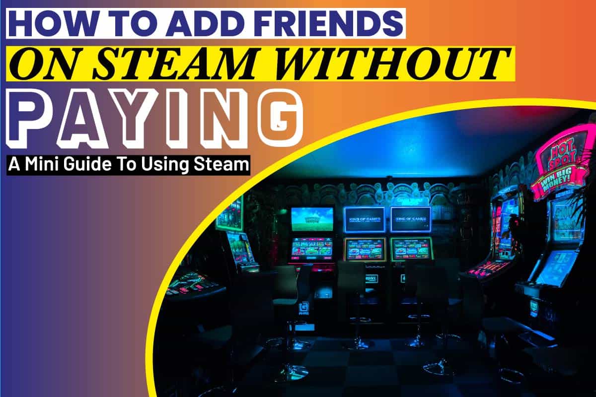 How to Add Friends on Steam Without Paying
