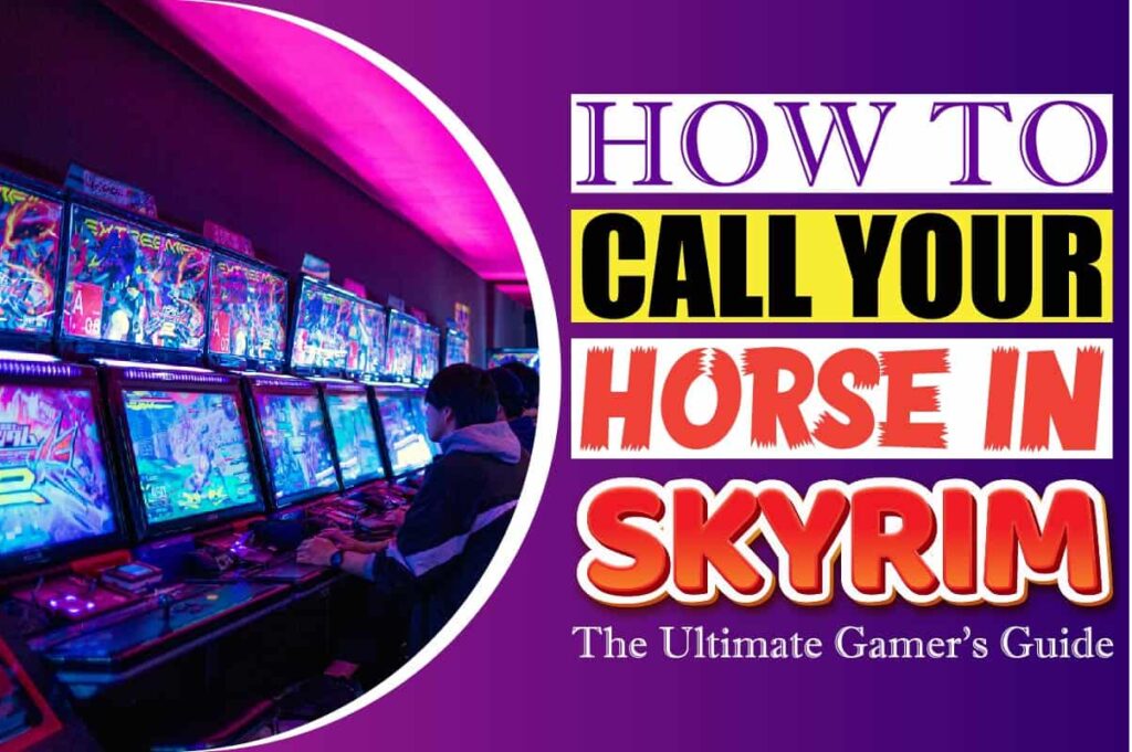 How To Call Your Horse In Skyrim, The Ultimate Gamer’s Guide