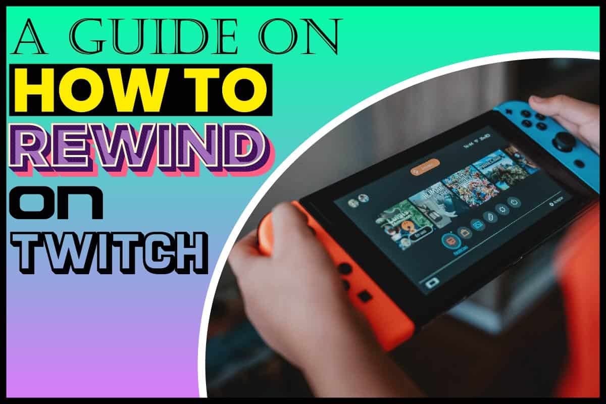 A Guide On How To Rewind On Twitch