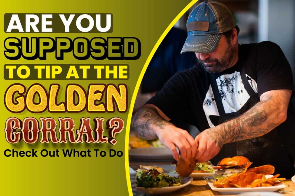 Are You Supposed To Tip At The Golden Corral? Check Out What To Do