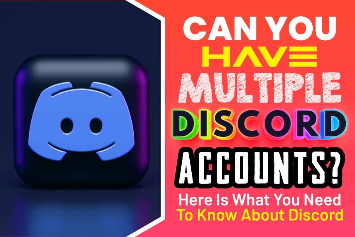 Can You Have Multiple Discord Accounts? Here Is What You Need To Know