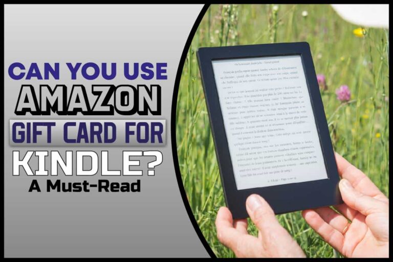 Can You Use Amazon Gift Card For Kindle? A MustRead Johnny Holland