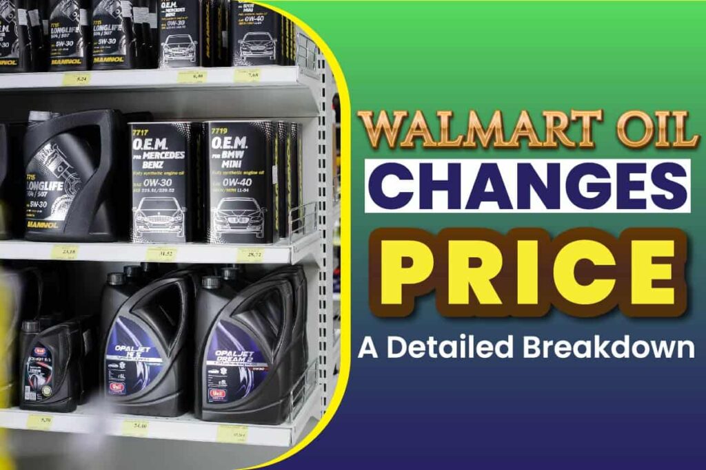 Walmart Oil Changes Price A Detailed Breakdown Johnny Holland