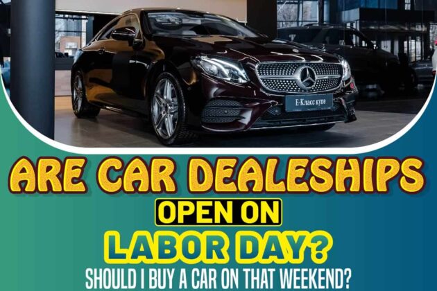 Are Car Dealerships Open On Labor Day Should I Buy A Car On That Weekend 