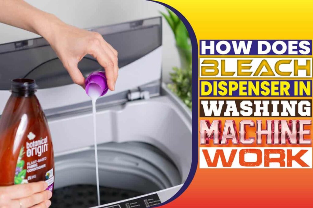 How Does The Bleach Dispenser In The Washing Machine Work? Check It Out