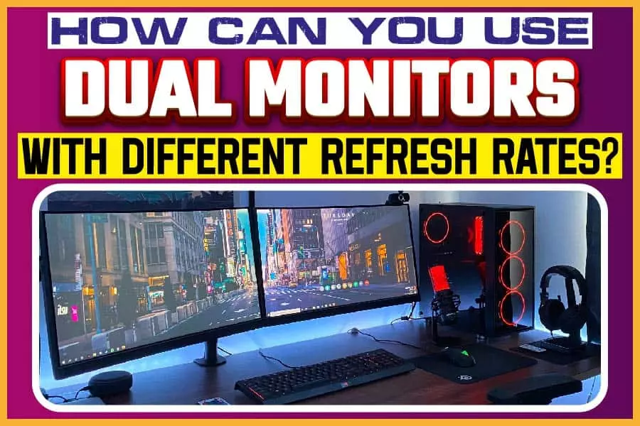 How Can You Use Dual Monitors With Different Refresh Rates