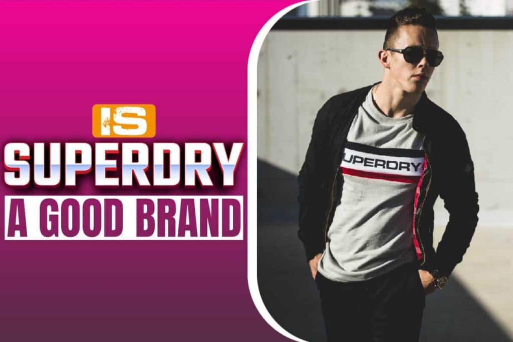 Is Superdry A Good Brand? The Verdict Johnny Holland