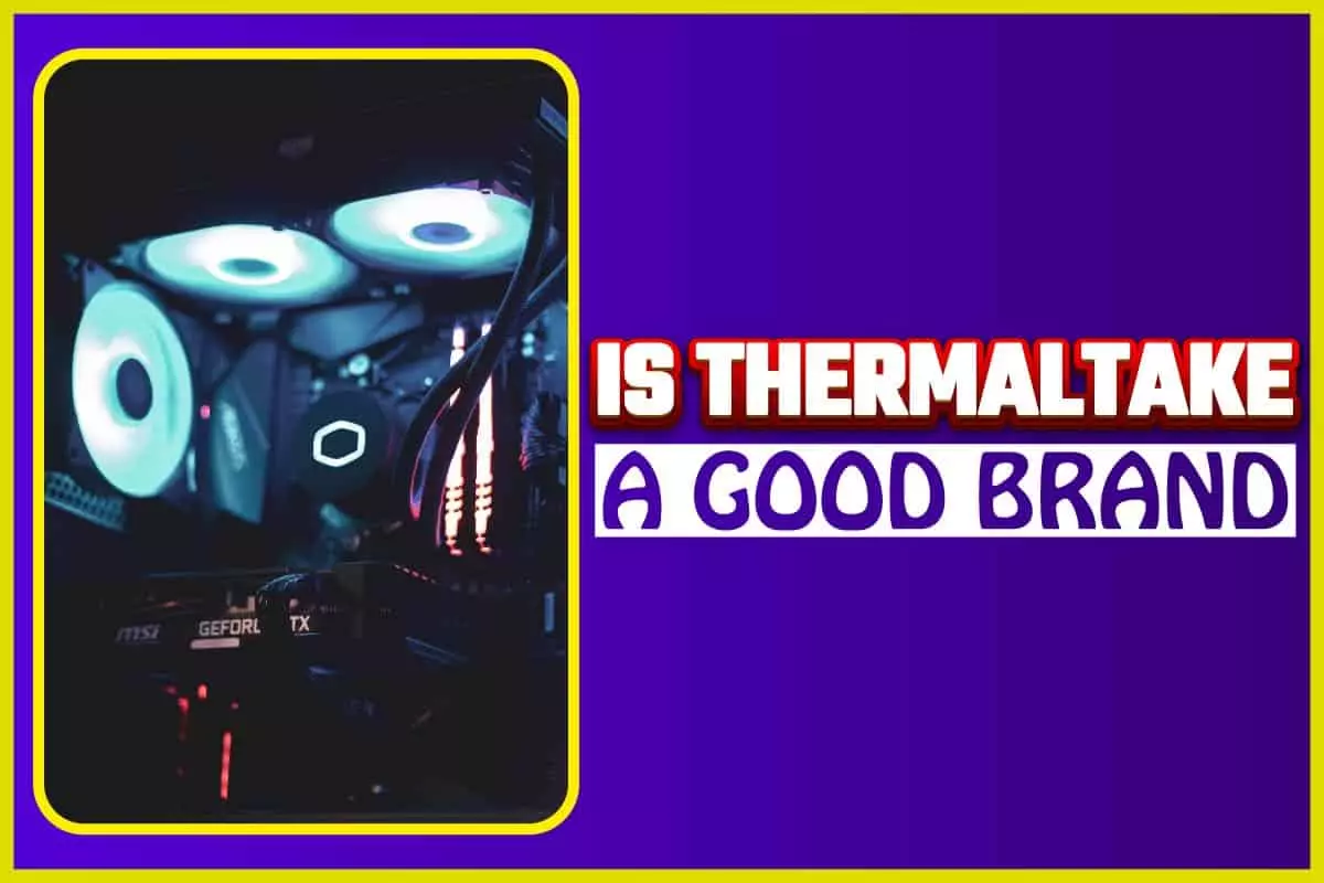 Is Thermaltake A Good Brand