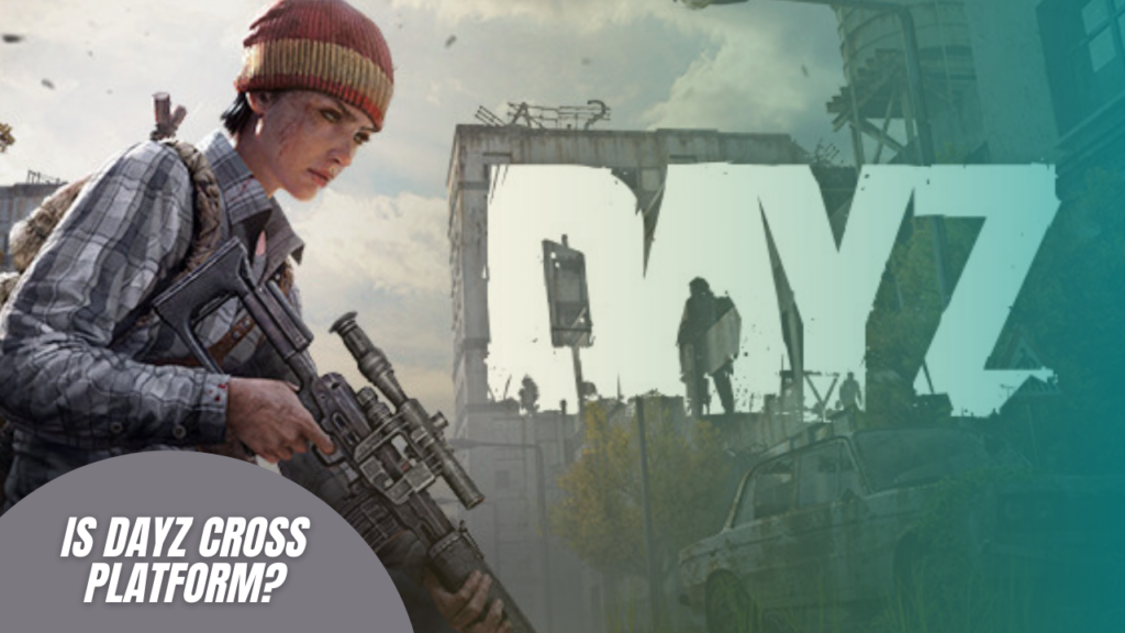 Is Dayz Cross Platform? Johnny Holland